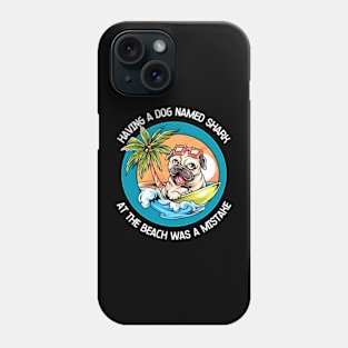 Having A Dog Named Shark At The Beach Was A Mistake Phone Case