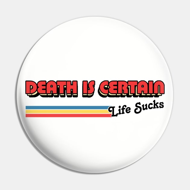 Death Is Certain - Life Sucks / Humorous Retro Typography Design Pin by DankFutura