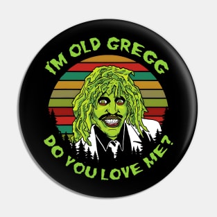 I'M OLD GREGG - DO YOU LOVE ME? (SUN RETRO) Pin