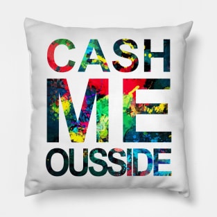 Cash Me Ousside Pillow