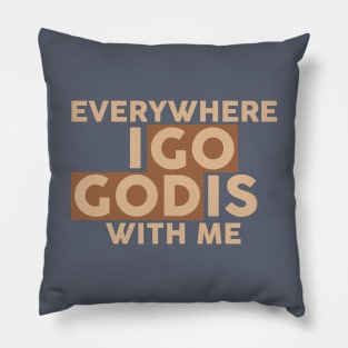 everywhere i go god is with me Pillow