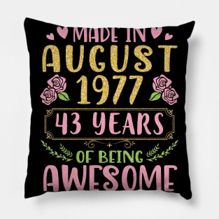 Made In August 1977 Happy Birthday 43 Years Of Being Awesome To Nana Mommy Aunt Sister Wife Daughter Pillow