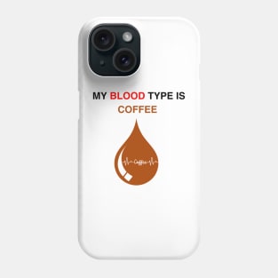 My blood type is coffee Phone Case