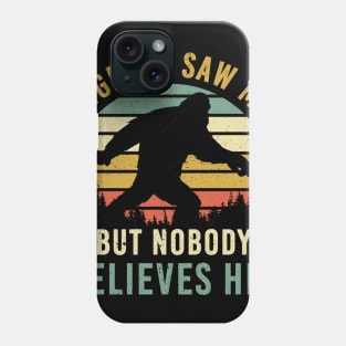 Bigfoot Saw Me But Nobody Believes Him Camping Hiking Phone Case