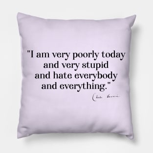 Charles Darwin quote: "I am very poorly today and very stupid and hate everybody and everything" (black serif text) Pillow