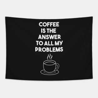 Coffee is the answer to all my problems Tapestry