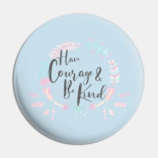 Have Courage & Be Kind Pin