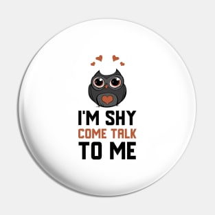 I'm Shy Come Talk To Me Pin