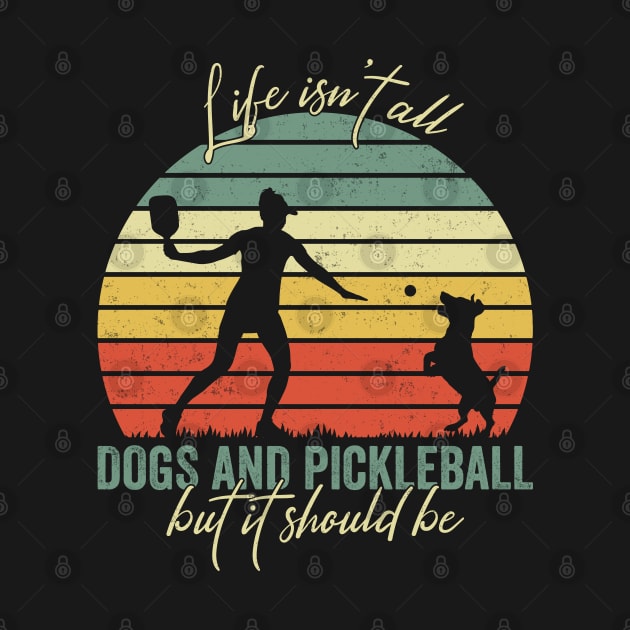 Life Isn't All Dogs And Pickleball Player Retro Vintage by Nisrine