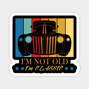 I'm Not Old I'm Classic Magnet