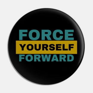 Force Yourself Forward Inspirational Pin