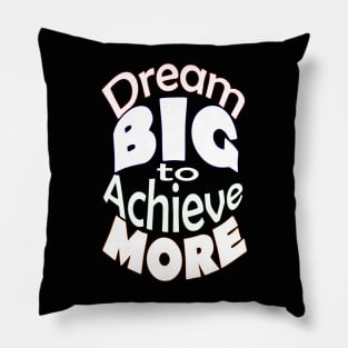 Dream BIG to Achieve MORE-White Font Pillow