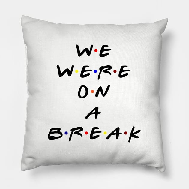 We were on a break! (Black Text) Pillow by TMW Design