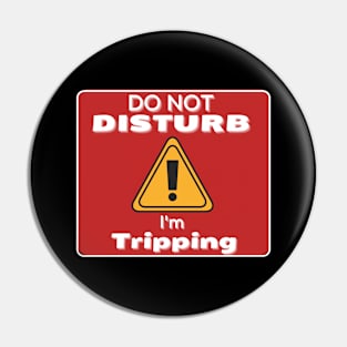 Do Not Disturb Im Tripping Pin