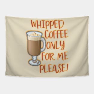 WHIPPED COFFEE ONLY FOR ME PLEASE Tapestry