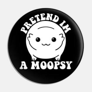 Pretend I'm A Moopsy Pin