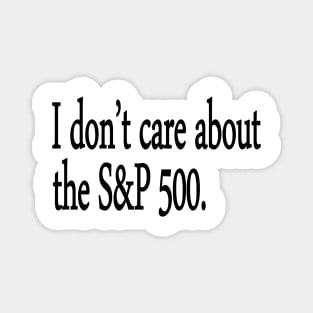 I don't care about the S&P 500. Magnet