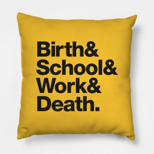 Birth & School & Work & Death. Pillow