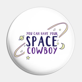 You Can Have Your Space Cowboy Pin