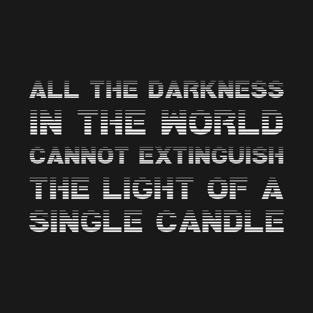 All The Darkness In The World Cannot Extinguish The Light Of A Single Candle white by QuotesInMerchandise