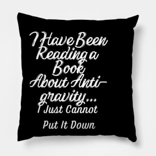 I Have Been Reading a Book About Anti-gravity... Pillow