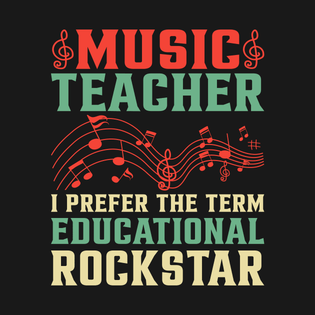 Music Teacher I Prefer The Term Educational Rockstar by Buckeyes0818