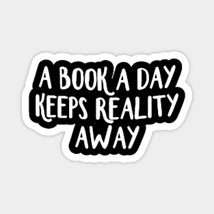 A Book A Day Keeps Reality Away - White Magnet