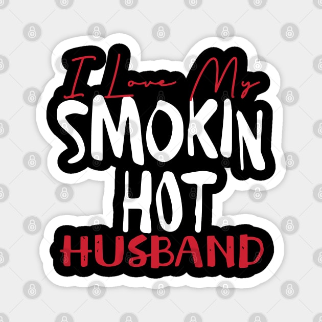 I Love My Smokin Hot Husband Magnet by pako-valor