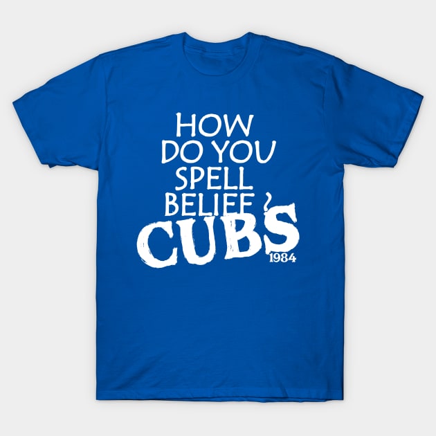 HamzaNabil How Do You Spell Belief ? Cubs 1984 T-Shirt