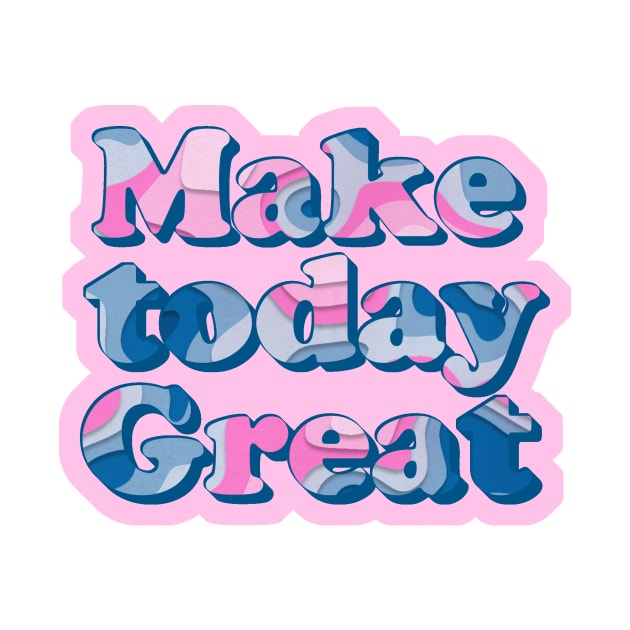 Make today great // inspirational quote by allysci