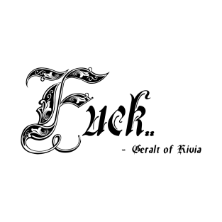 Fuck - Geralt of Rivia T-Shirt