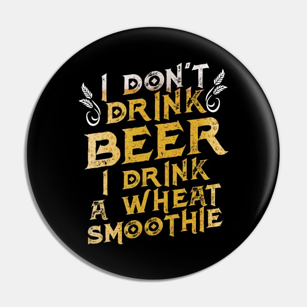 Funny I Don't Drink Beer I Drink a Wheat Smoothie Pin by theperfectpresents