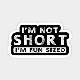 I'M Not Short I'M Sized Magnet