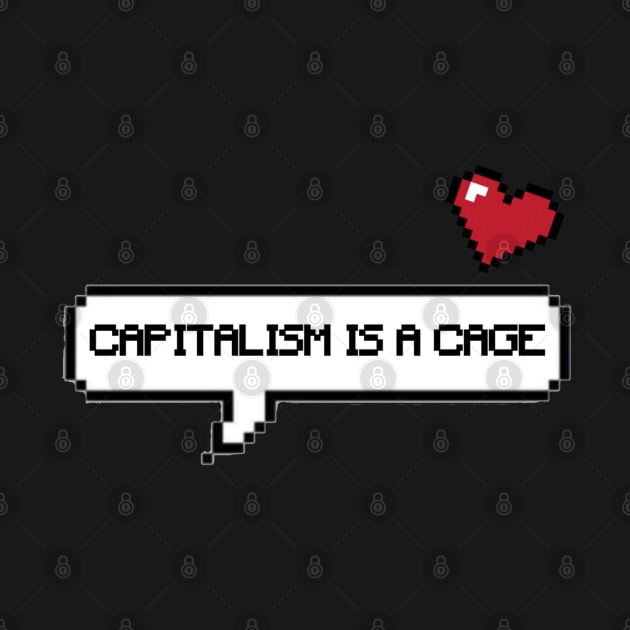 Capitalism is a cage by spyderfyngers