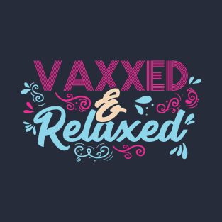 Pro Vaccination Quote - Vaxxed & Relaxed T-Shirt