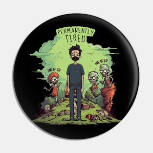 Permanently Tired Funny Zombie Joke Pin