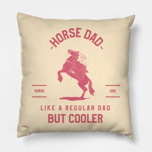 Horse dad, like a regular dad but cooler Pillow