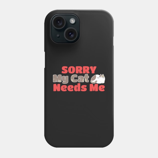 My Cat Needs Me Phone Case by Cinestore Merch