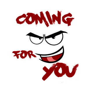 coming for you T-Shirt