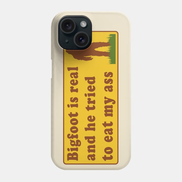 Bigfoot Is Real And He Tried To Eat My Ass - Meme, Oddly Specific, Sasquatch, Cryptid Phone Case by SpaceDogLaika