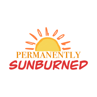 permanently sunburned T-Shirt