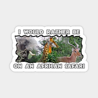 I Would Rather Be On An African Safari Wildlife Collage Magnet