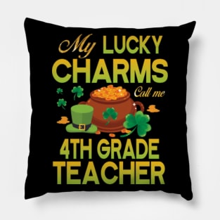 My Lucky Charms Call Me 4th Grade Teacher Saint Patrick Day Pillow