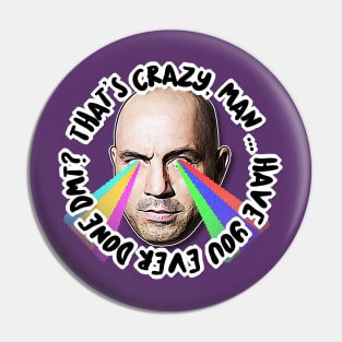 That's Crazy, Man. Have You Ever Done DMT?  Joe Rogan Tribute Art Pin