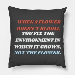 When A Flower Doesn't Bloom Pillow