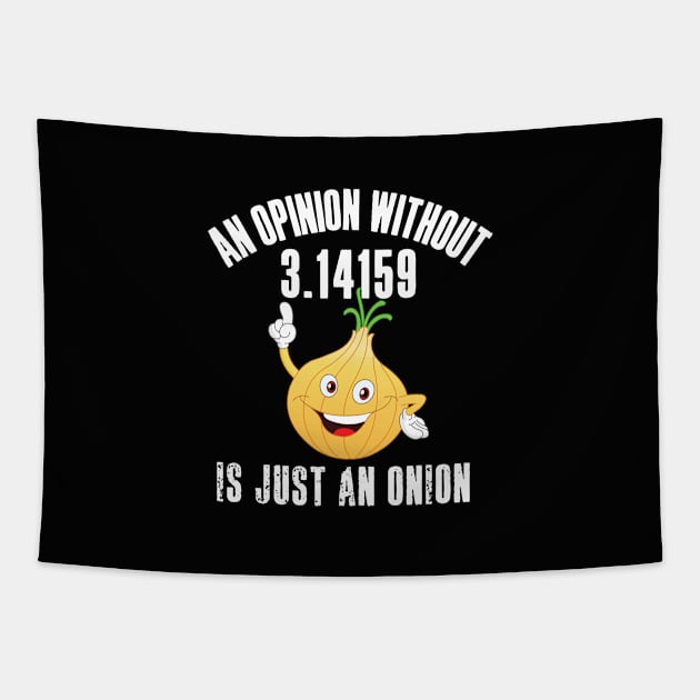 An Opinion Without 3.14159 is Just an Onion Tapestry by HROC Gear & Apparel