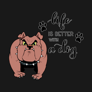 Life Is Better With A Dog T-Shirt