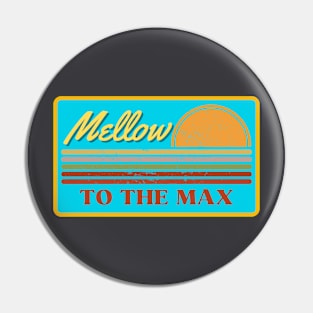 Mellow to the Max Pin