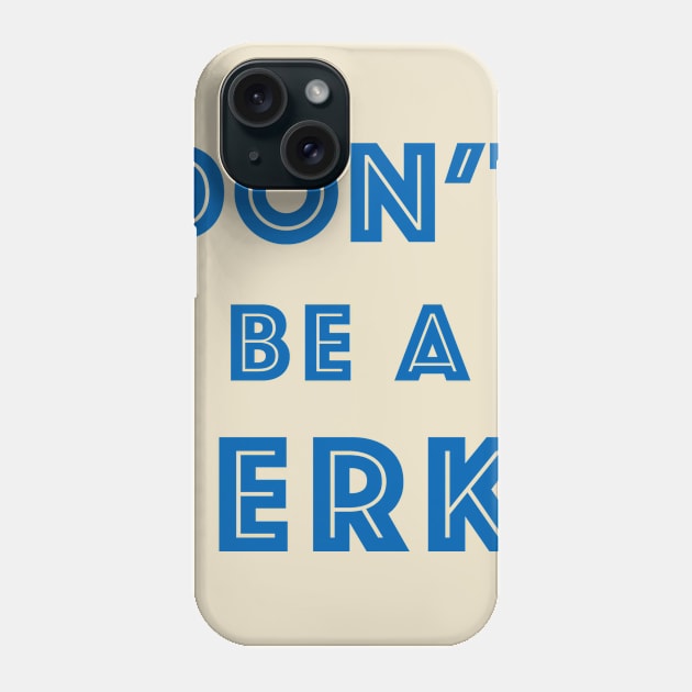 Don't Be A Jerk (Blue) Phone Case by PunIntended