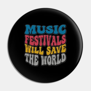 I love Music Festivals - Music Festivals Will Save The World Pin